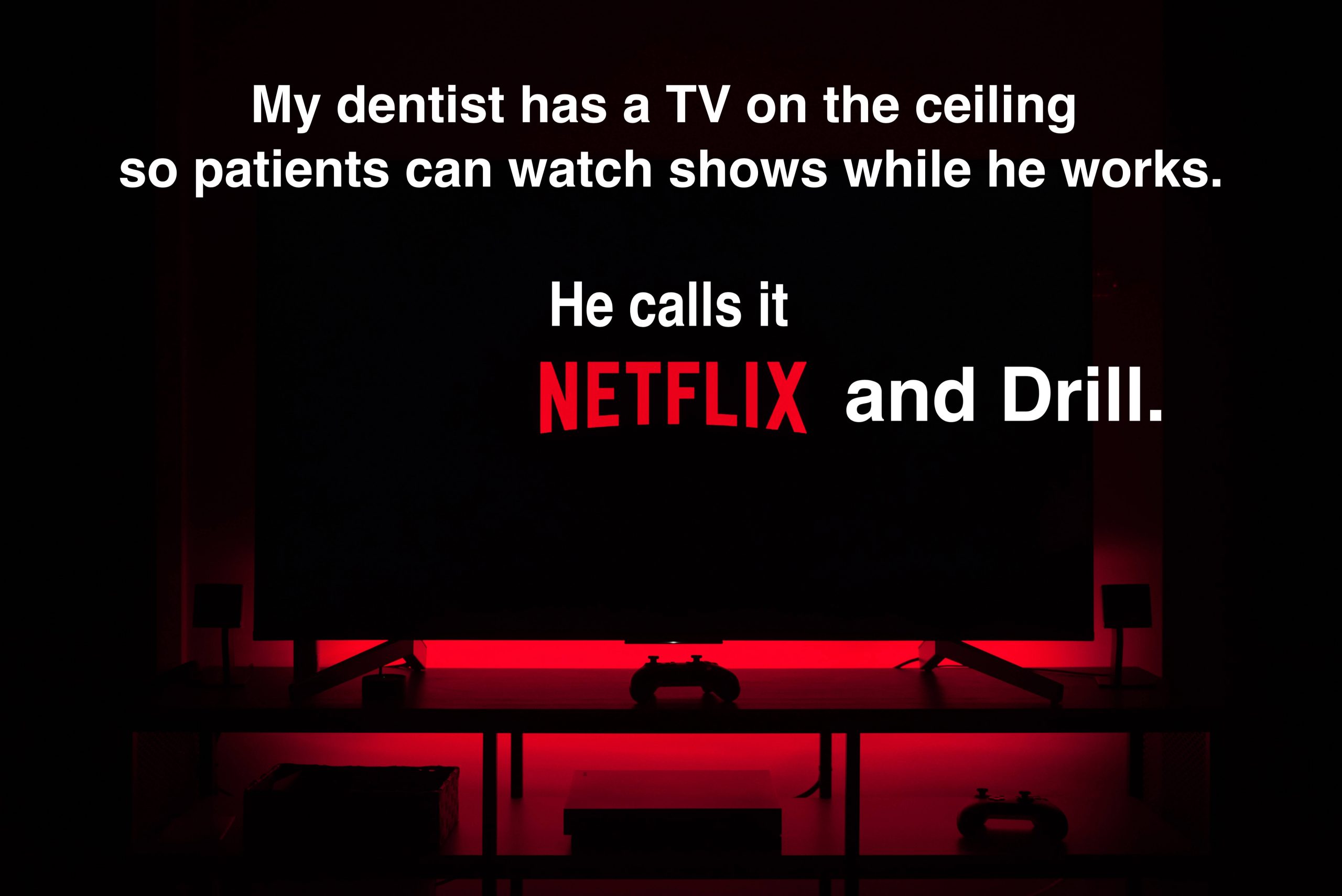 Dentist netflix and drill pun